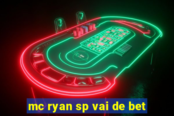 mc ryan sp vai de bet